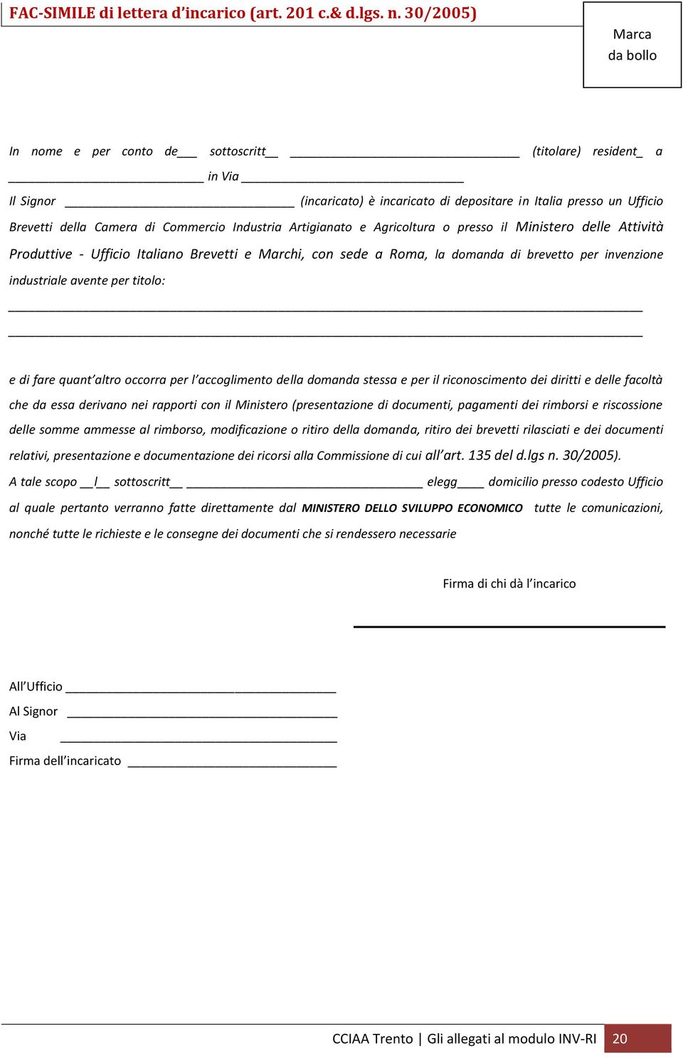 Commercio Industria Artigianato e Agricoltura o presso il Ministero delle Attività Produttive - Ufficio Italiano Brevetti e Marchi, con sede a Roma, la domanda di brevetto per invenzione industriale