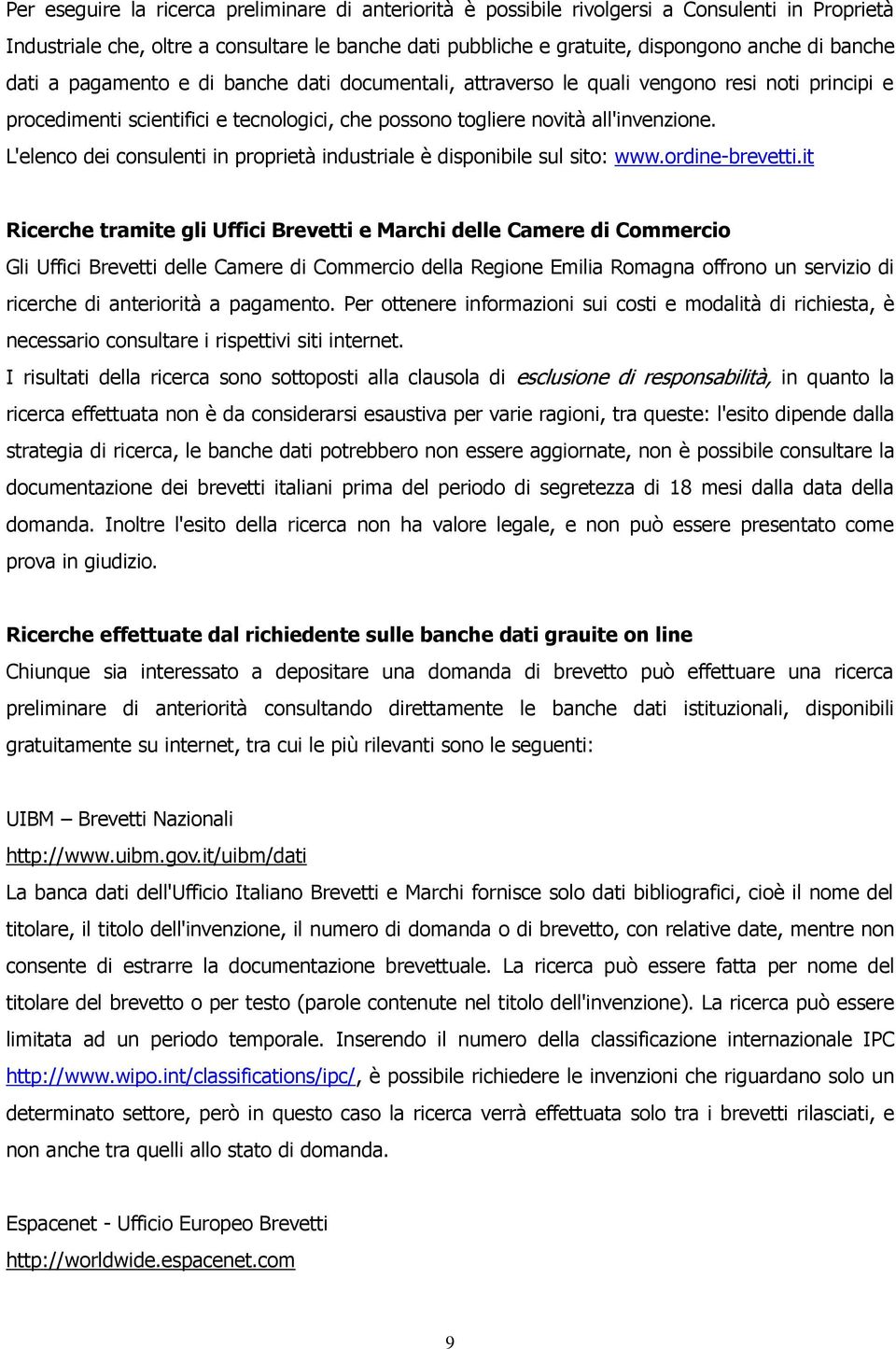 L'elenco dei consulenti in proprietà industriale è disponibile sul sito: www.ordine-brevetti.