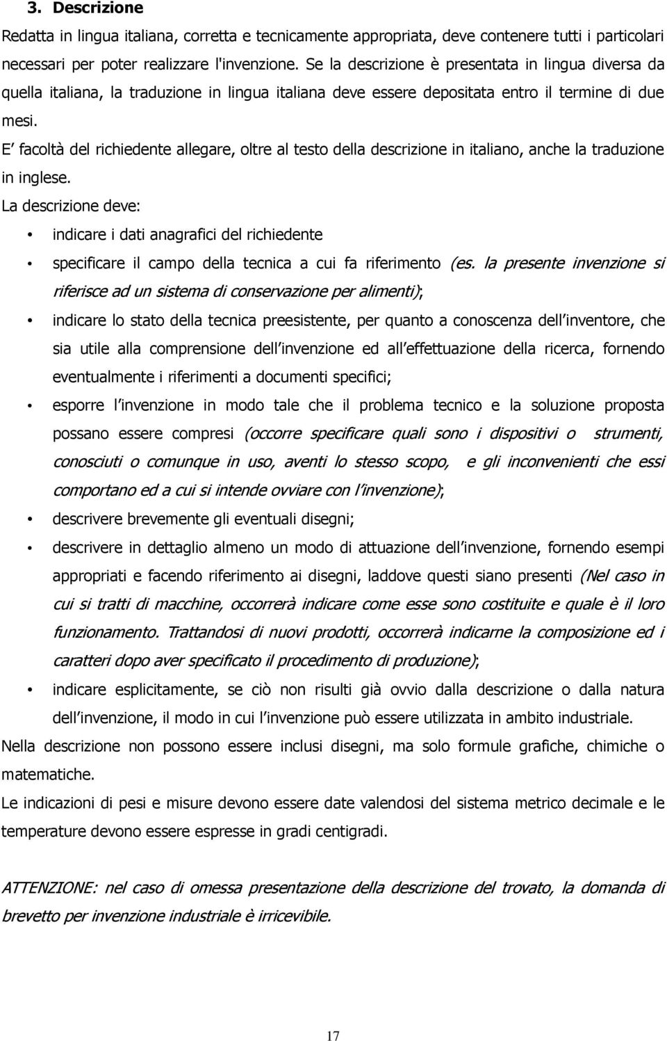 E facoltà del richiedente allegare, oltre al testo della descrizione in italiano, anche la traduzione in inglese.