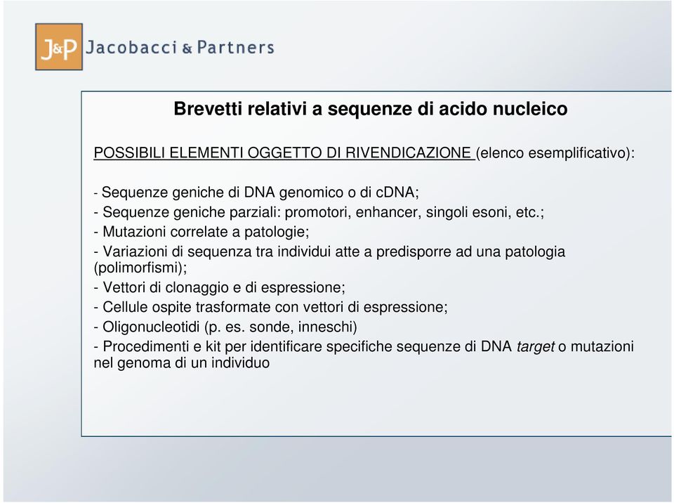 ; - Mutazioni correlate a patologie; - Variazioni di sequenza tra individui atte a predisporre ad una patologia (polimorfismi); - Vettori di clonaggio e