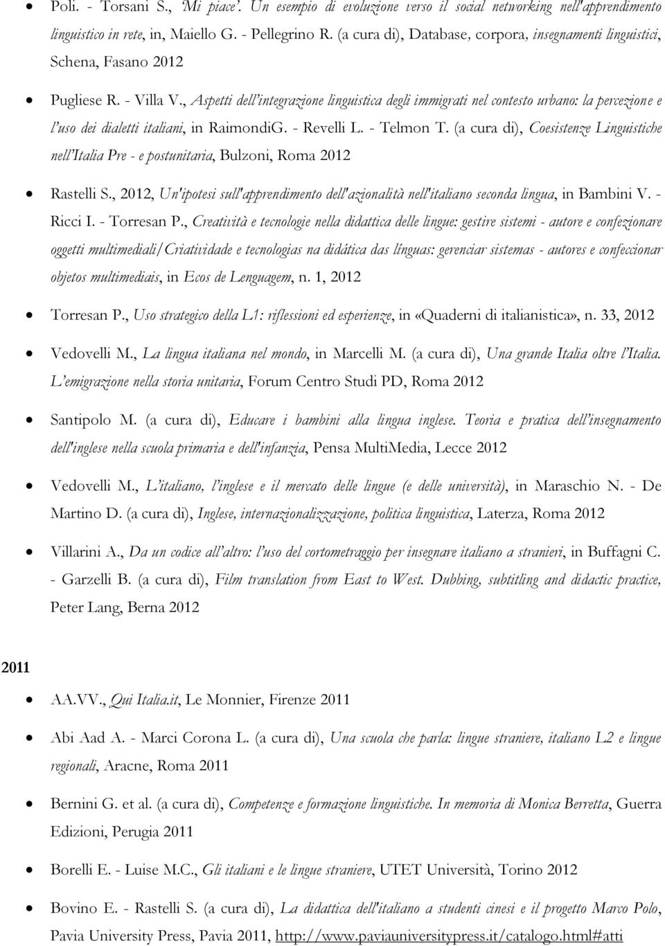 , Aspetti dell integrazione linguistica degli immigrati nel contesto urbano: la percezione e l uso dei dialetti italiani, in RaimondiG. - Revelli L. - Telmon T.