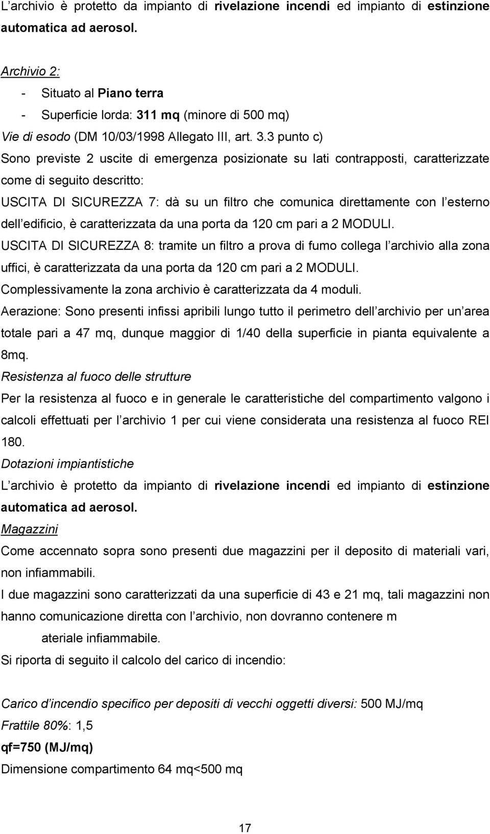 1 mq (minore di 500 mq) Vie di esodo (DM 10/03/1998 Allegato III, art. 3.