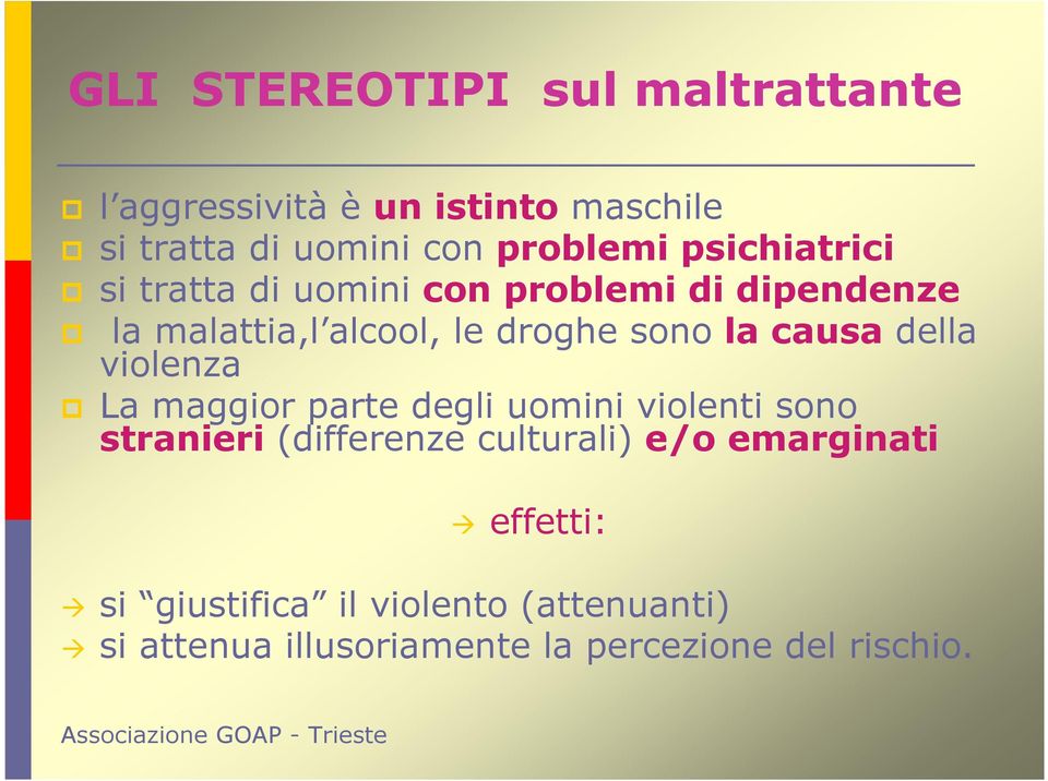 causa della violenza La maggior parte degli uomini violenti sono stranieri (differenze culturali) e/o