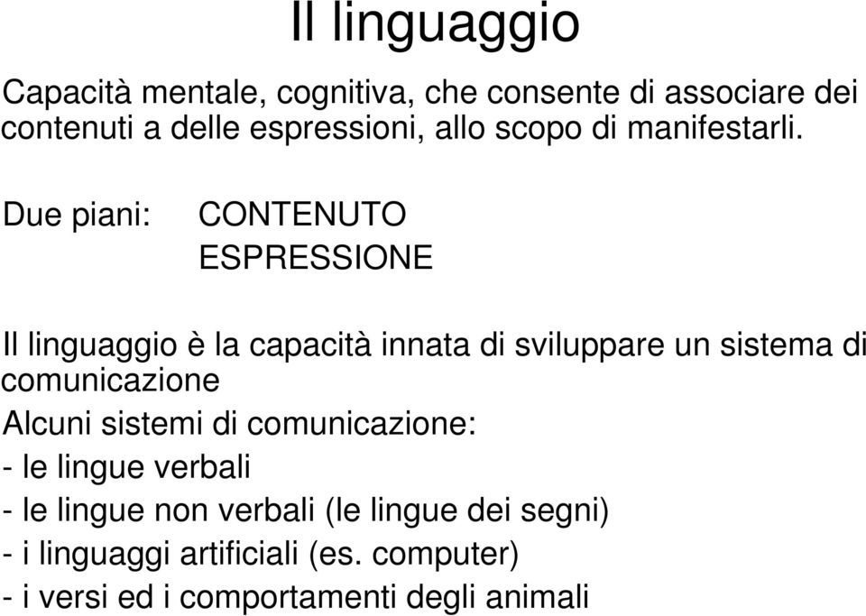 Due piani: CONTENUTO ESPRESSIONE Il linguaggio è la capacità innata di sviluppare un sistema di