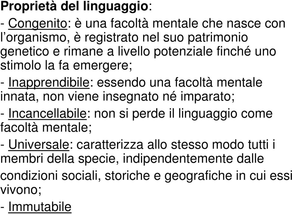 insegnato né imparato; - Incancellabile: non si perde il linguaggio come facoltà mentale; - Universale: caratterizza allo stesso