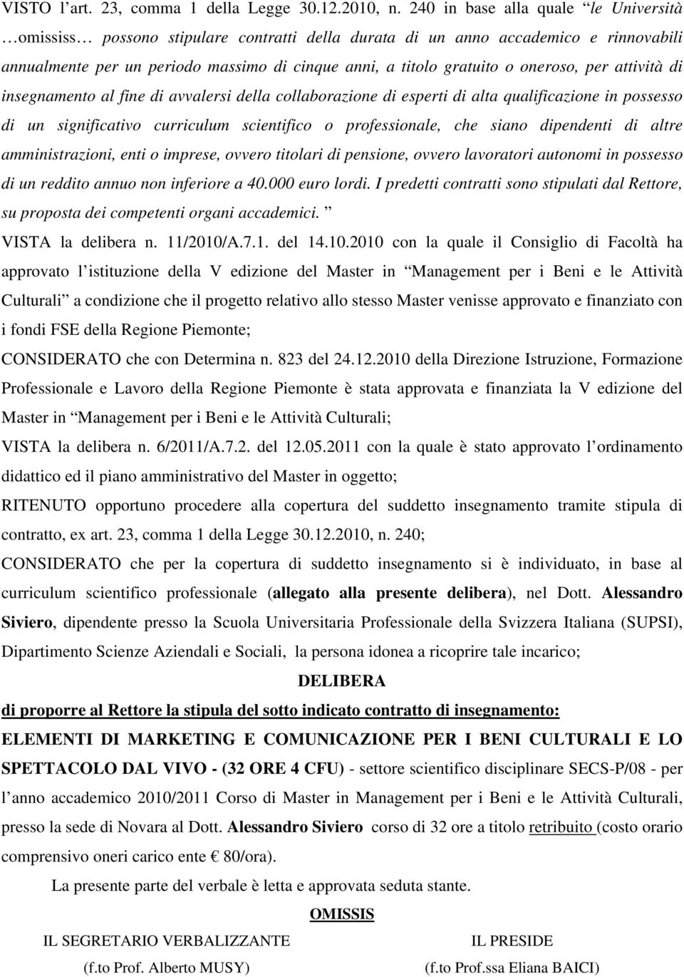 oneroso, per attività di insegnamento al fine di avvalersi della collaborazione di esperti di alta qualificazione in possesso di un significativo curriculum scientifico o professionale, che siano