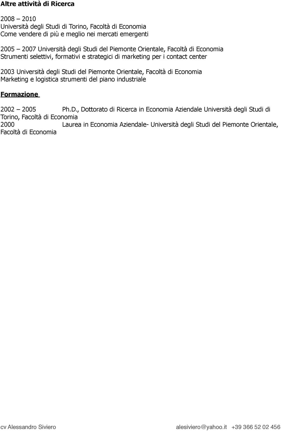 Facoltà di Economia Marketing e logistica strumenti del piano industriale Formazione 2002 2005 Ph.D.