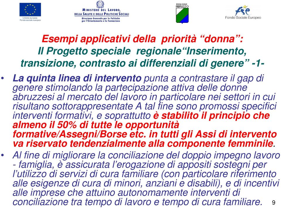 formativi, e soprattutto è stabilito il principio che almeno il 50% di tutte le opportunità formative/assegni/borse etc.