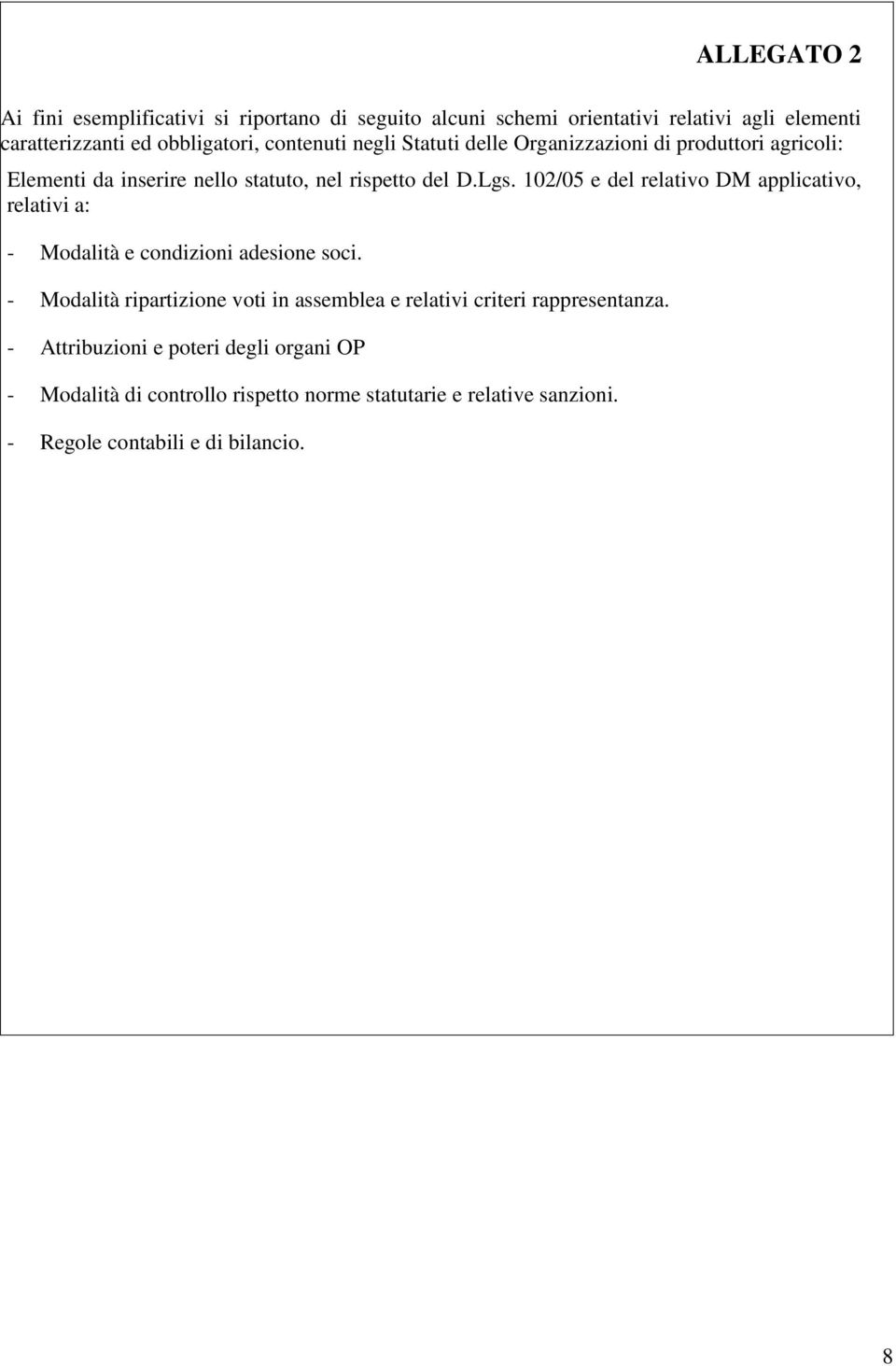 102/05 e del relativo DM applicativo, relativi a: - Modalità e condizioni adesione soci.