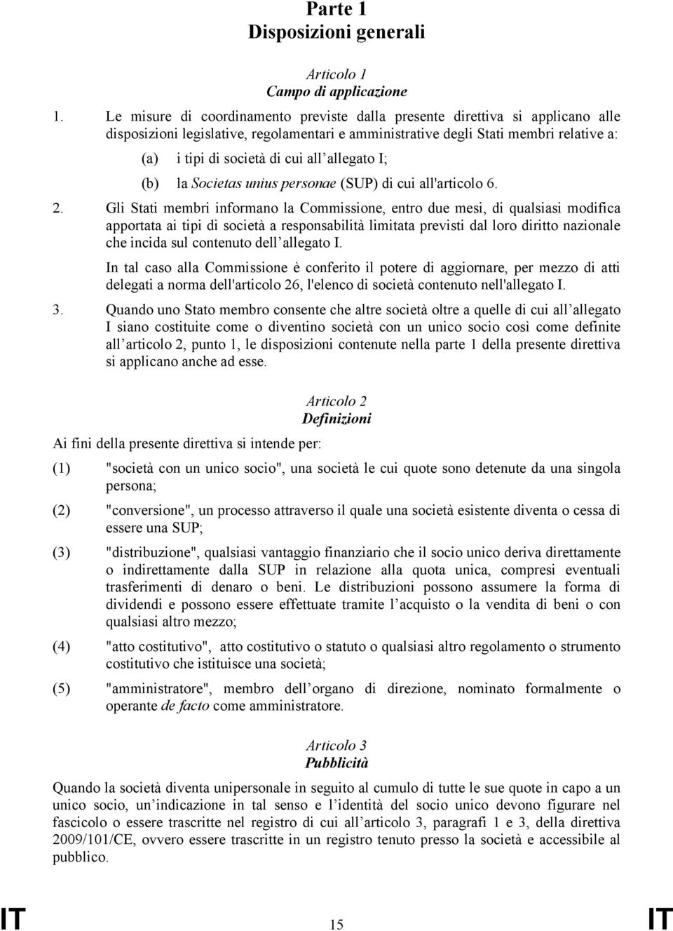 allegato I; (b) la Societas unius personae (SUP) di cui all'articolo 6. 2.