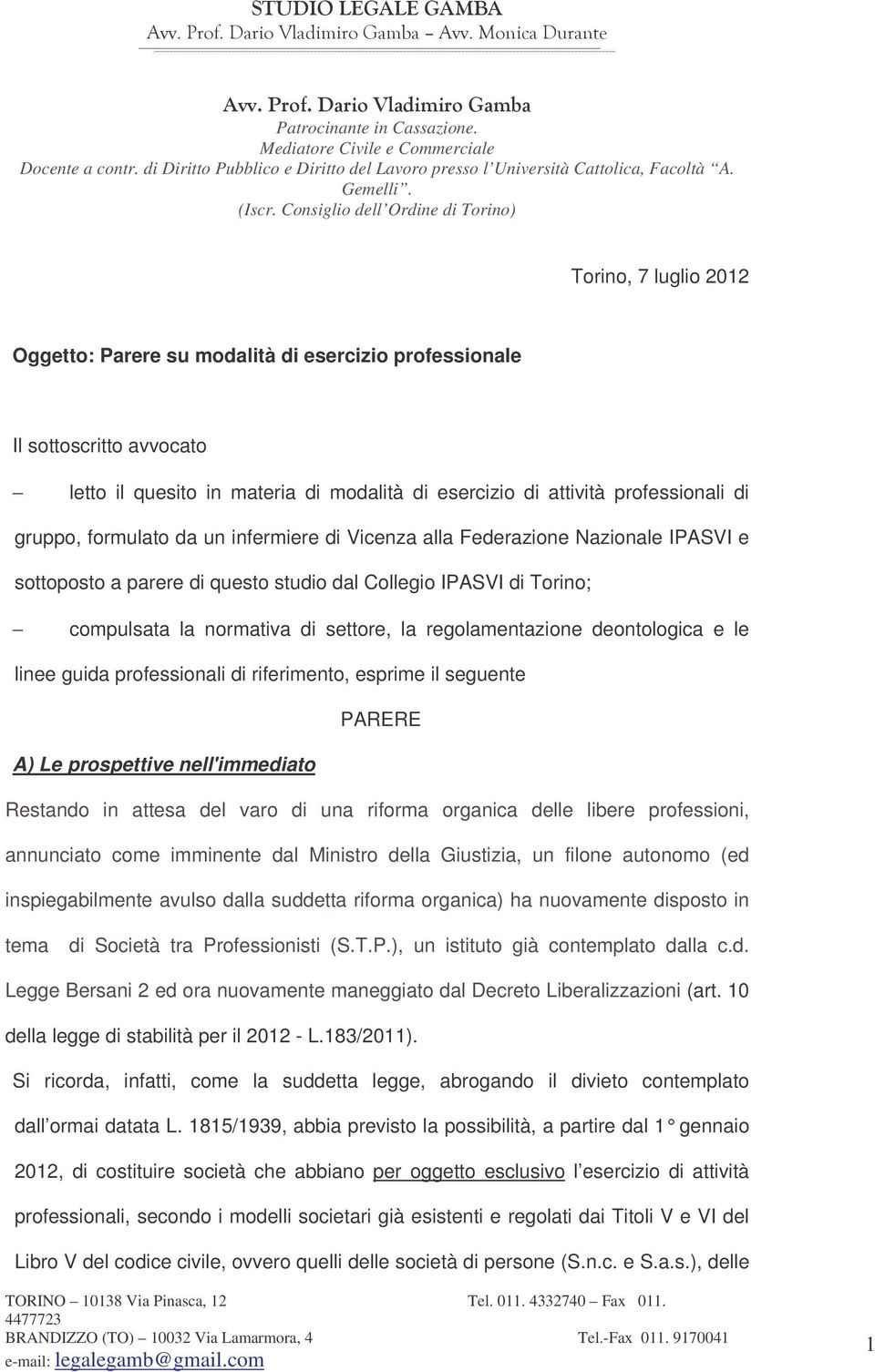 professionali di gruppo, formulato da un infermiere di Vicenza alla Federazione Nazionale IPASVI e sottoposto a parere di questo studio dal Collegio IPASVI di Torino; compulsata la normativa di