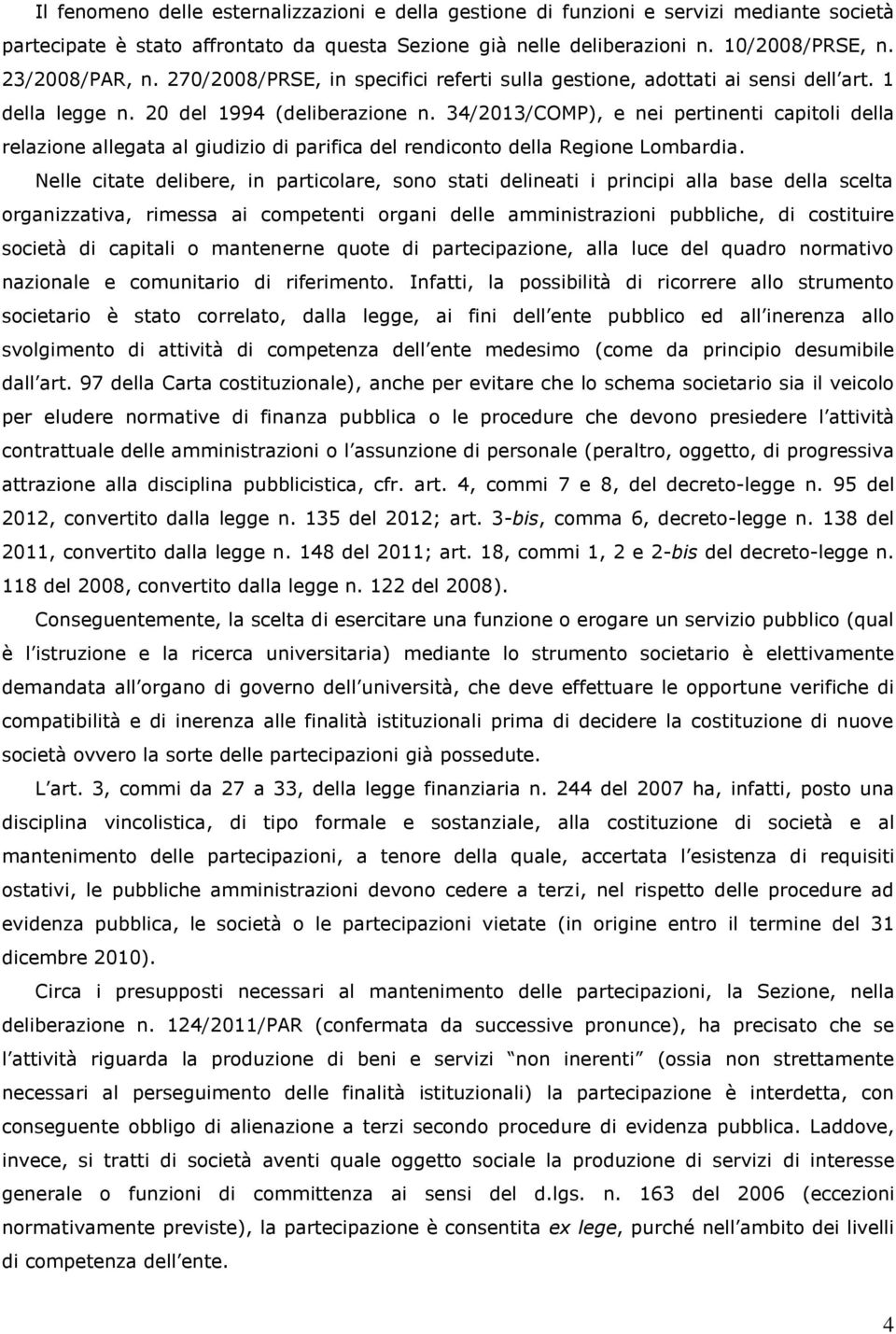 34/2013/COMP), e nei pertinenti capitoli della relazione allegata al giudizio di parifica del rendiconto della Regione Lombardia.