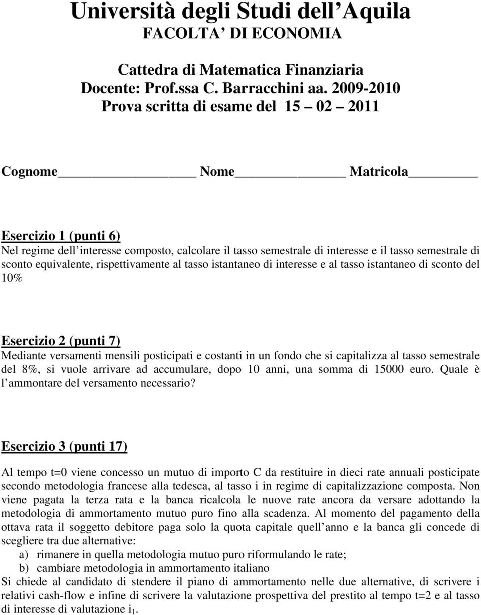 capitalizza al tasso semestrale del 8%, si vuole arrivare ad accumulare, dopo 10 anni, una somma di 15000 euro. Quale è l ammontare del versamento necessario?