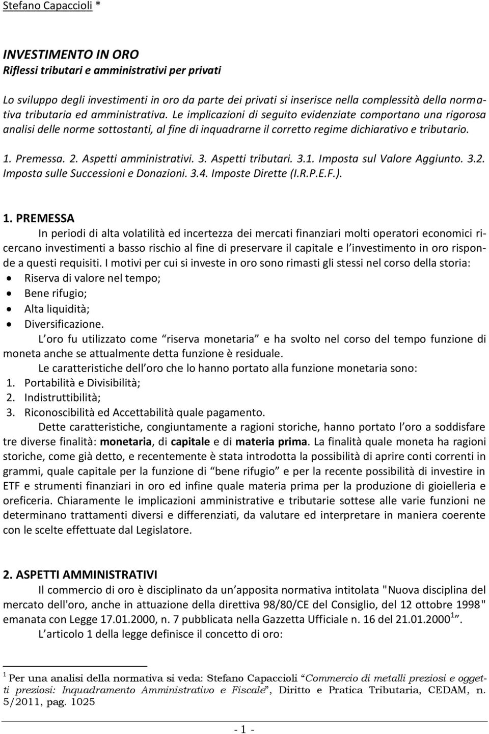 Premessa. 2. Aspetti amministrativi. 3. Aspetti tributari. 3.1. Imposta sul Valore Aggiunto. 3.2. Imposta sulle Successioni e Donazioni. 3.4. Imposte Dirette (I.R.P.E.F.). 1.