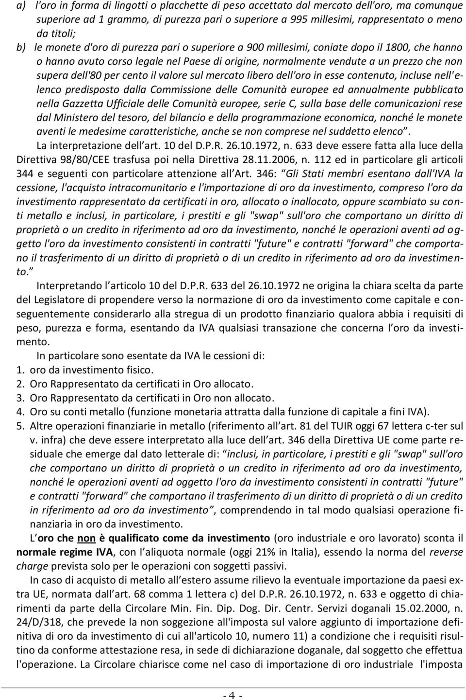 per cento il valore sul mercato libero dell'oro in esse contenuto, incluse nell'elenco predisposto dalla Commissione delle Comunità europee ed annualmente pubblicato nella Gazzetta Ufficiale delle