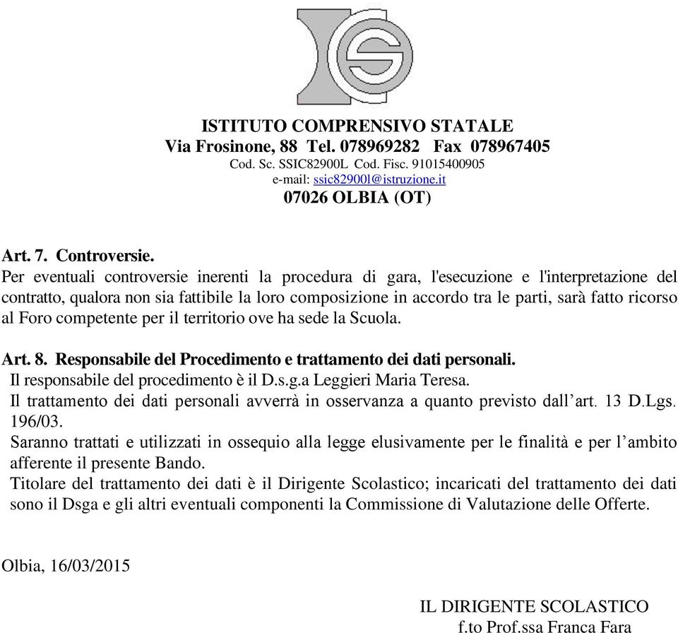 Foro competente per il territorio ove ha sede la Scuola. Art. 8. Responsabile del Procedimento e trattamento dei dati personali. Il responsabile del procedimento è il D.s.g.a Leggieri Maria Teresa.