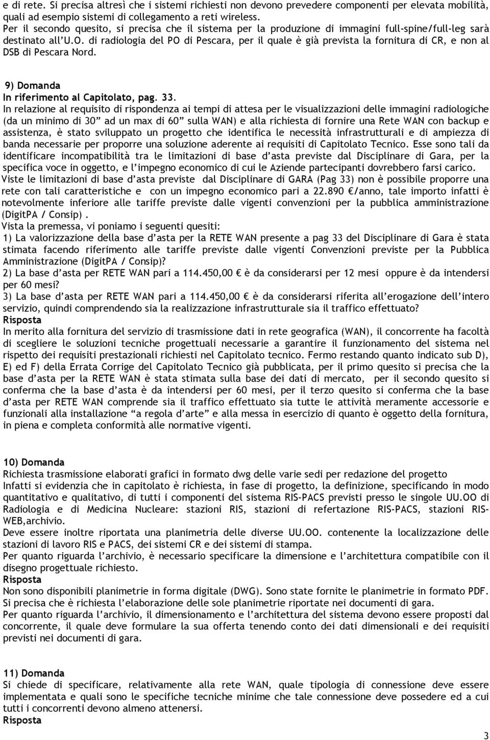 di radiologia del PO di Pescara, per il quale è già prevista la fornitura di CR, e non al DSB di Pescara Nord. 9) Domanda In riferimento al Capitolato, pag. 33.