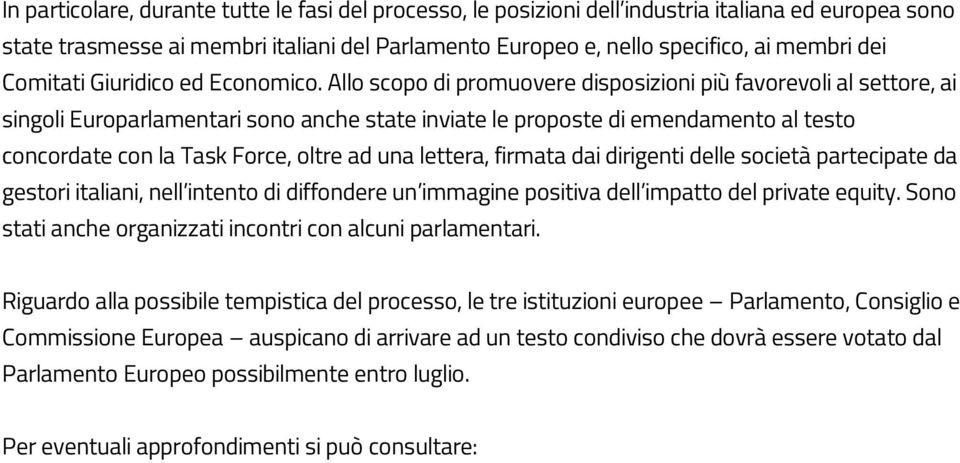 Allo scopo di promuovere disposizioni più favorevoli al settore, ai singoli Europarlamentari sono anche state inviate le proposte di emendamento al testo concordate con la Task Force, oltre ad una