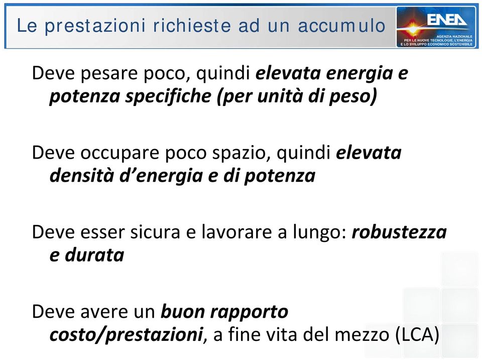 elevata densità d energia e di potenza Deve esser sicura e lavorare a lungo: