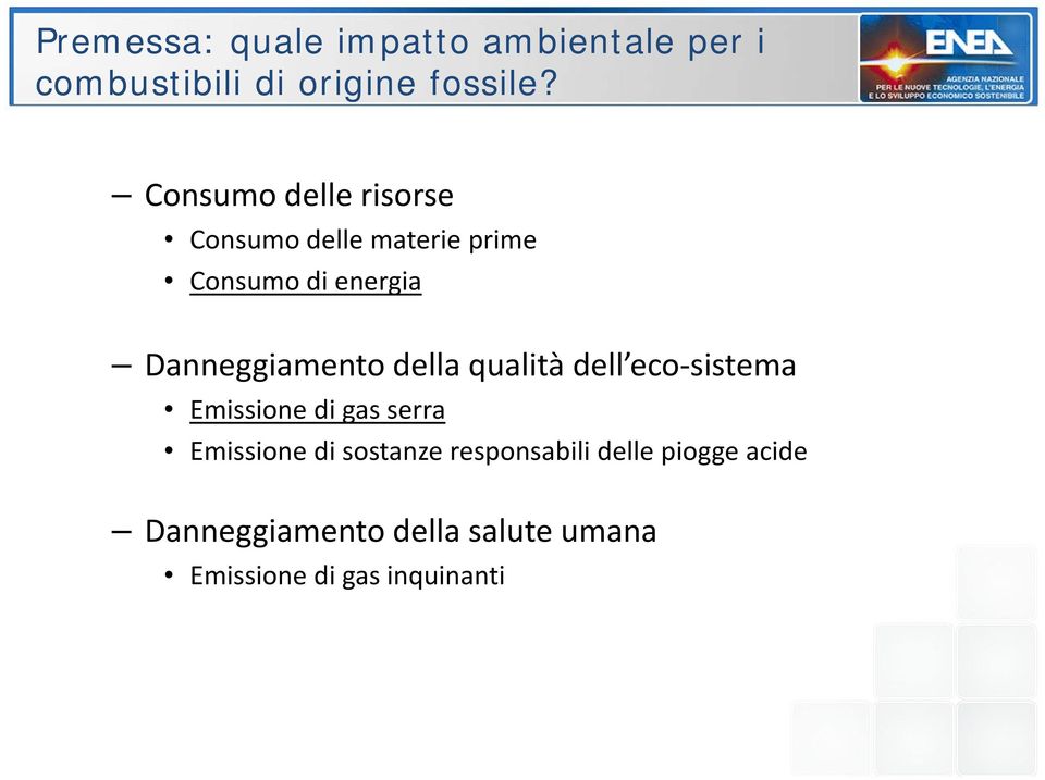 Danneggiamento della qualità dell eco sistema Emissione di gas serra Emissione di