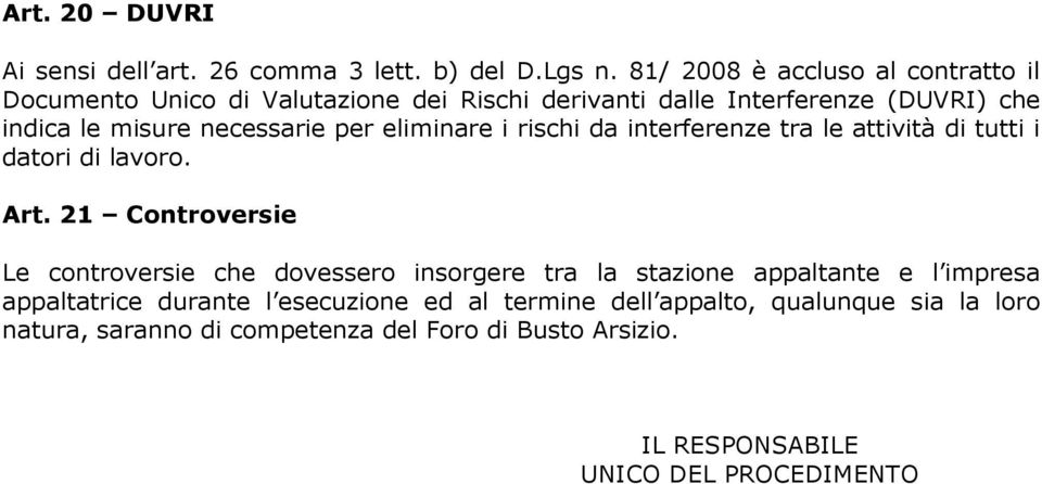 necessarie per eliminare i rischi da interferenze tra le attività di tutti i datori di lavoro. Art.