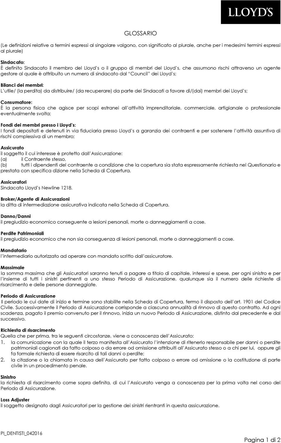 perdita) da distribuire/ (da recuperare) da parte dei Sindacati a favore di/(dai) membri dei Lloyd s; Consumatore: È la persona fisica che agisce per scopi estranei all attività imprenditoriale,