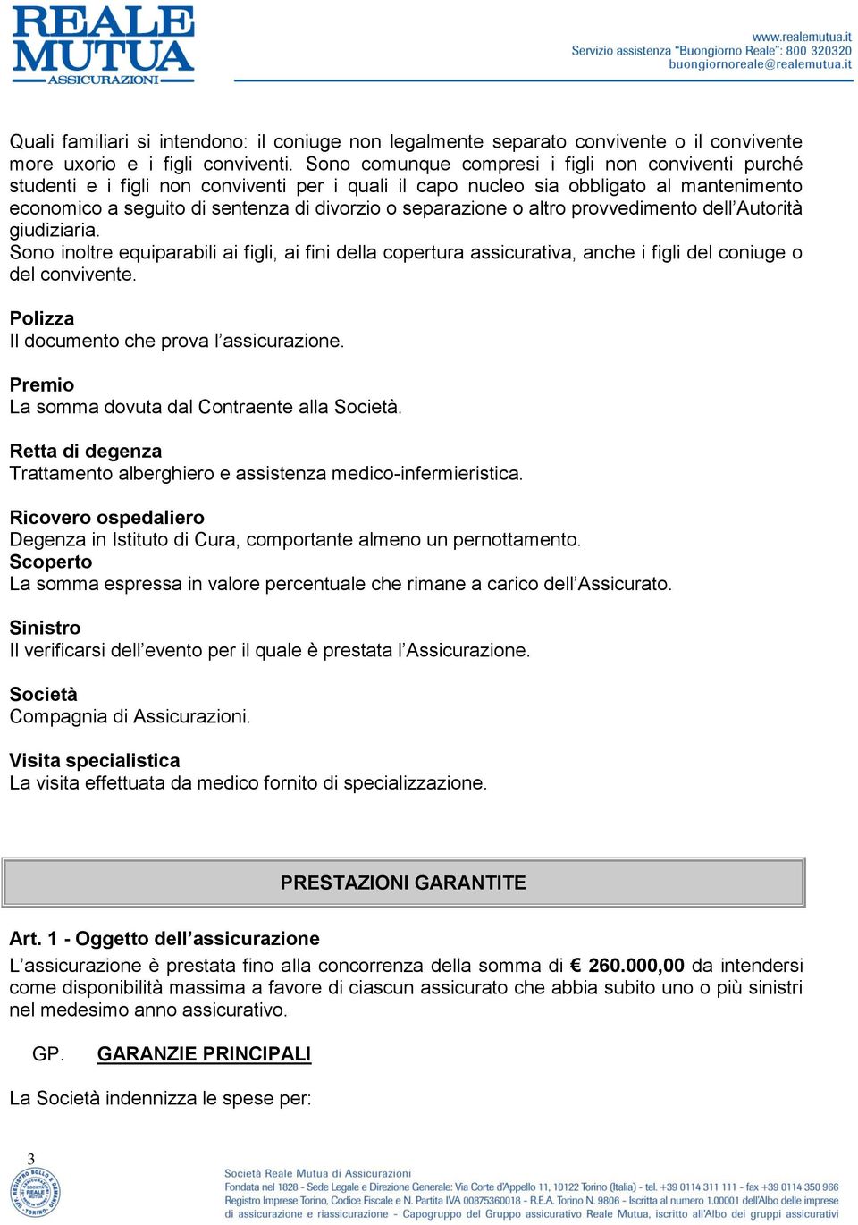 separazione o altro provvedimento dell Autorità giudiziaria. Sono inoltre equiparabili ai figli, ai fini della copertura assicurativa, anche i figli del coniuge o del convivente.