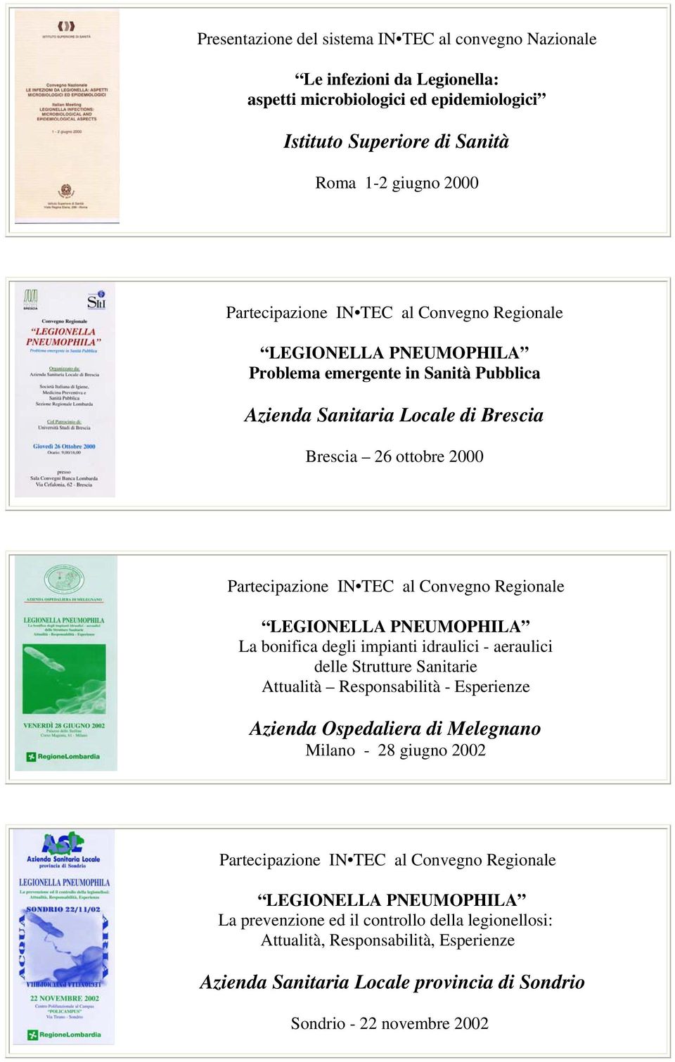 PNEUMOPHILA La bonifica degli impianti idraulici - aeraulici delle Strutture Sanitarie Attualità Responsabilità - Esperienze Azienda Ospedaliera di Melegnano Milano - 28 giugno 2002 Partecipazione IN