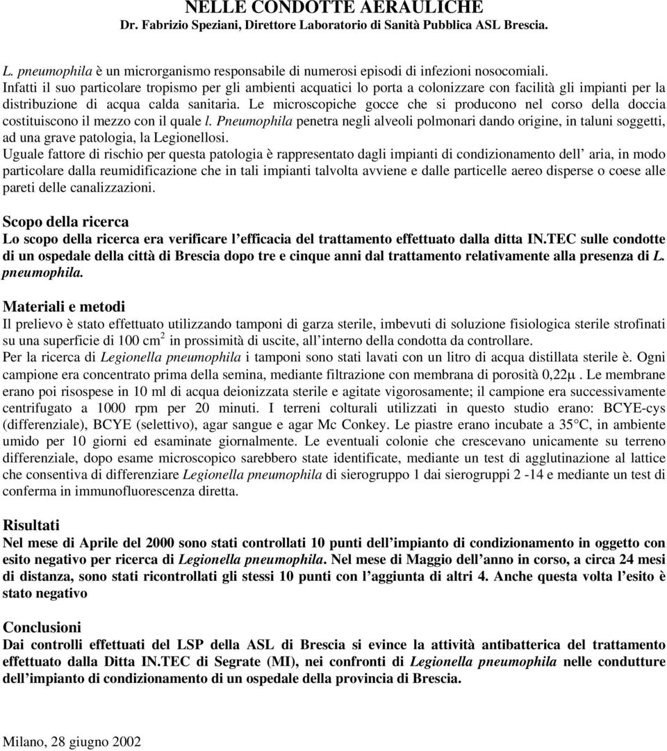 Le microscopiche gocce che si producono nel corso della doccia costituiscono il mezzo con il quale l.