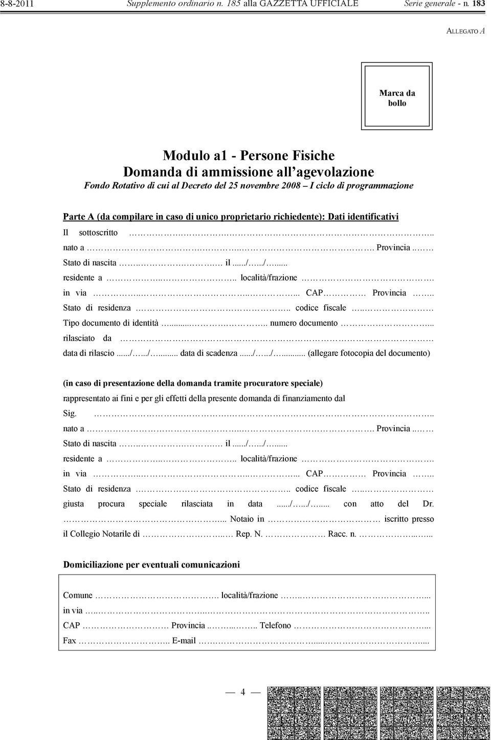 . Stato di residenza... codice fiscale.. Tipo documento di identità...... numero documento... rilasciato da data di rilascio.../.