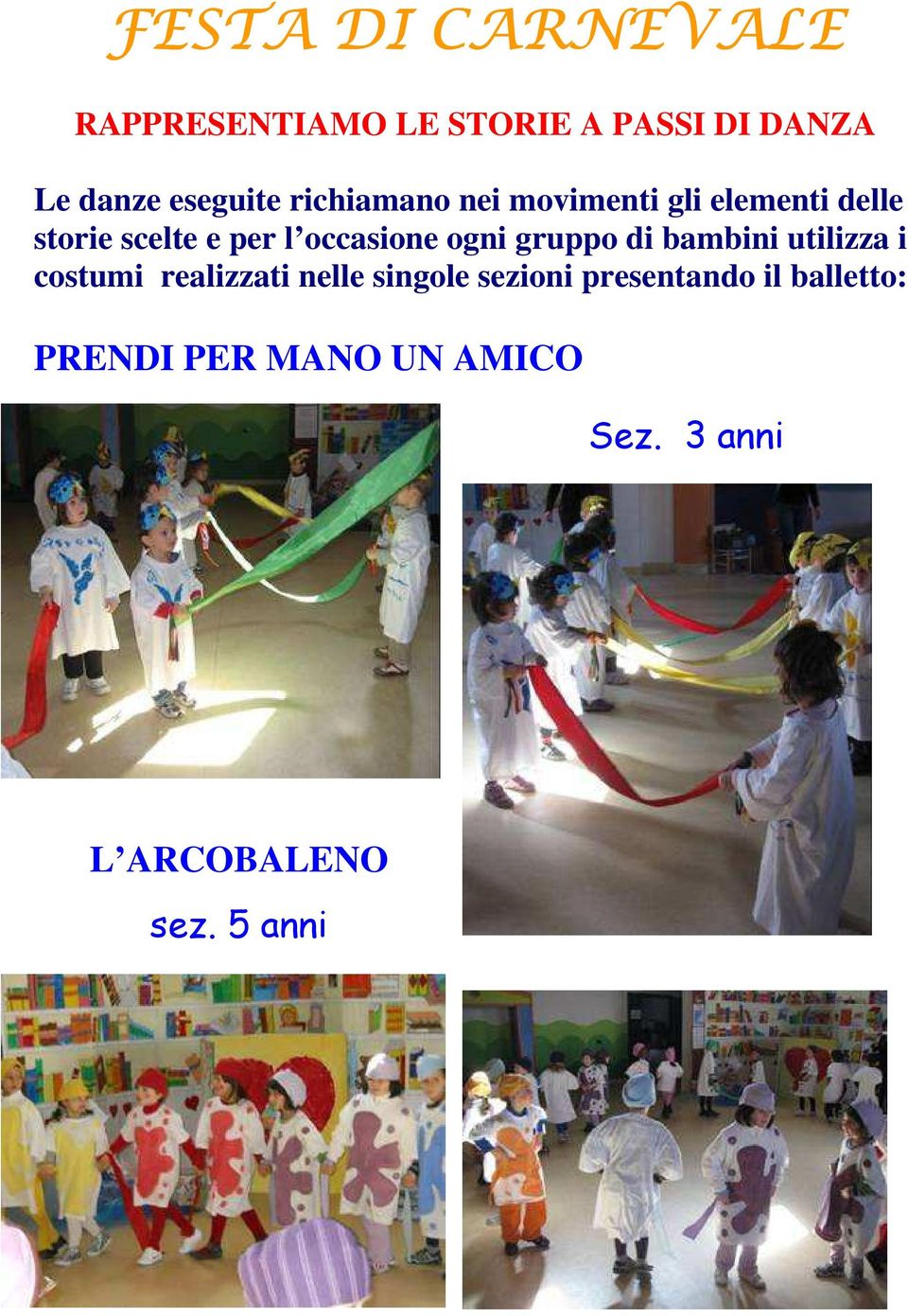 ogni gruppo di bambini utilizza i costumi realizzati nelle singole sezioni