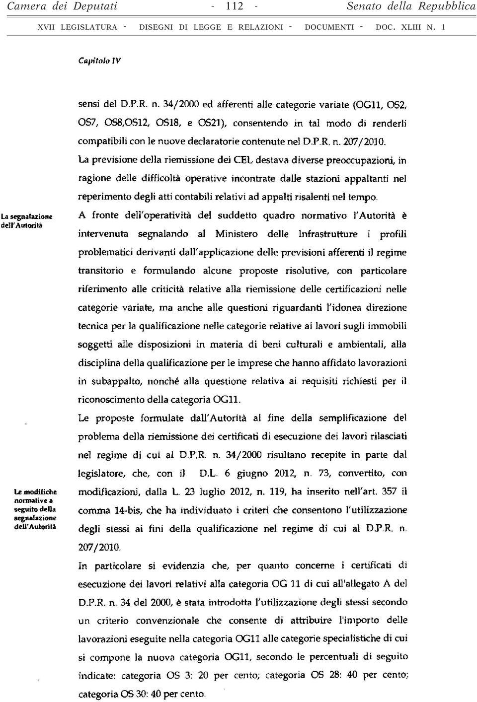 La previsione della riemissione dei CEL destava diverse preoccupazioni, in ragione delle difficoltà operative incontrate dalle stazioni appaltanti nel reperimento degli atti contabili relativi ad