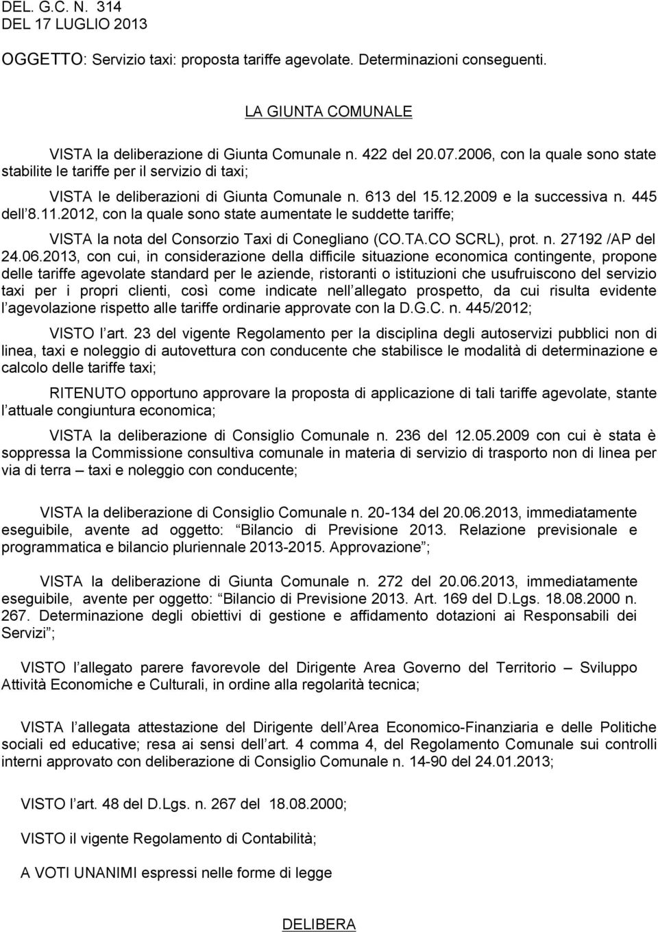 2012, con la quale sono state aumentate le suddette tariffe; VISTA la nota del Consorzio Taxi di Conegliano (CO.TA.CO SCRL), prot. n. 27192 /AP del 24.06.