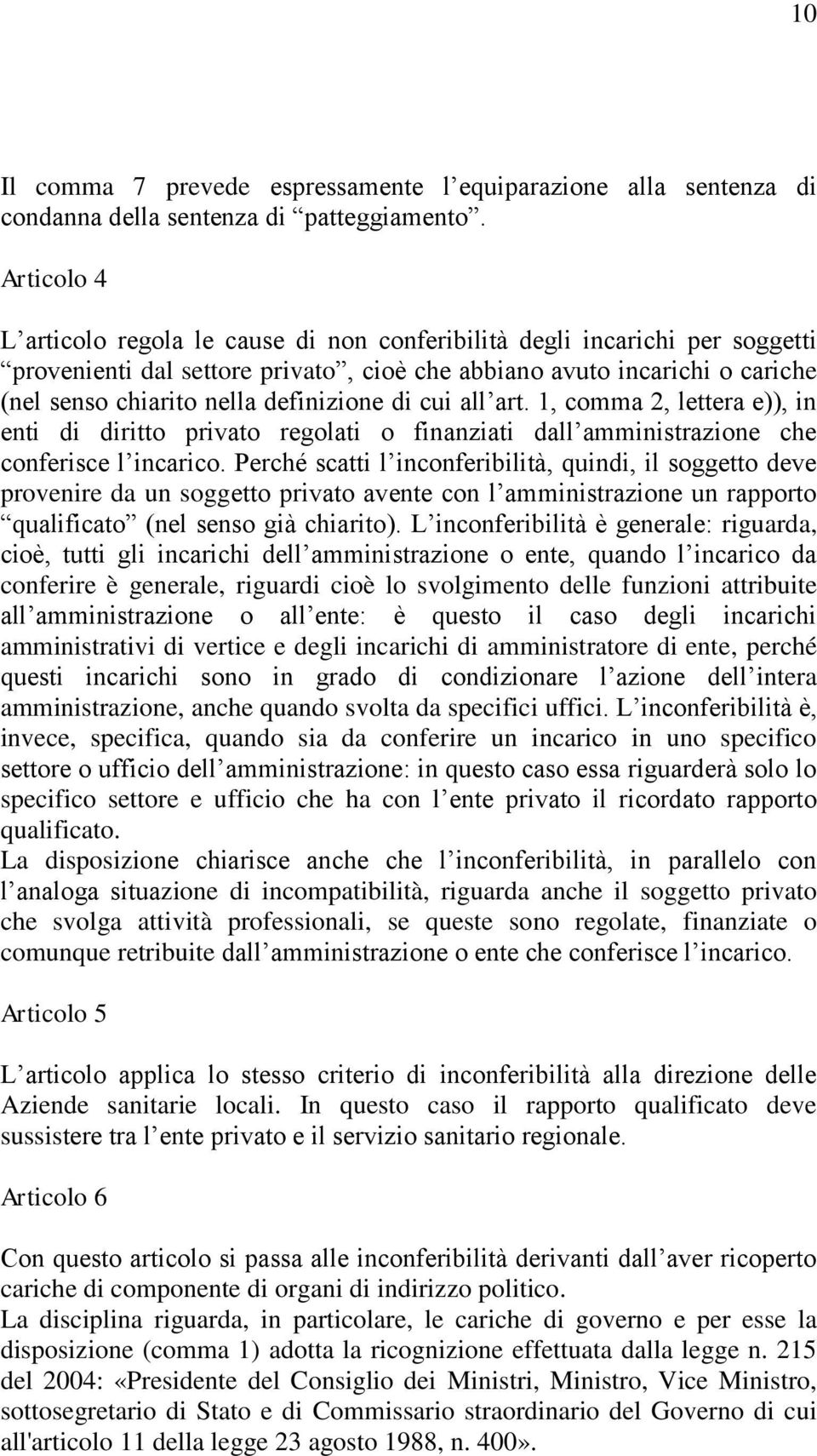 definizione di cui all art. 1, comma 2, lettera e)), in enti di diritto privato regolati o finanziati dall amministrazione che conferisce l incarico.