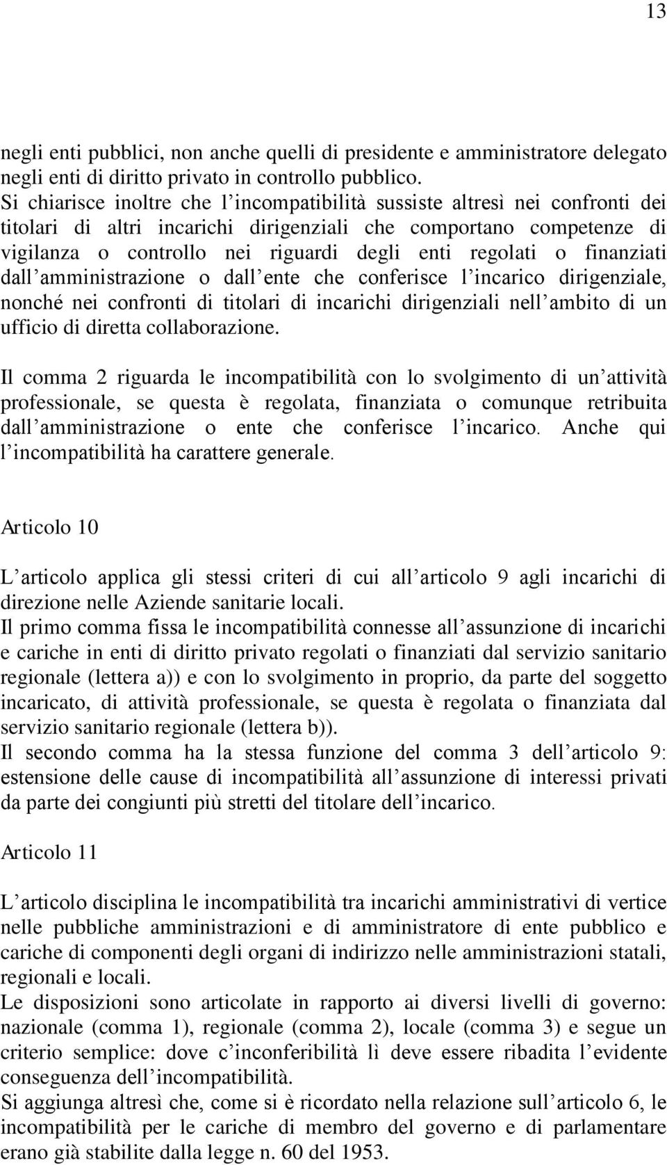 regolati o finanziati dall amministrazione o dall ente che conferisce l incarico dirigenziale, nonché nei confronti di titolari di incarichi dirigenziali nell ambito di un ufficio di diretta