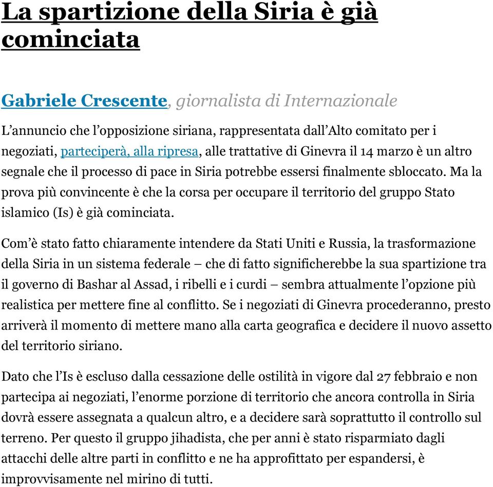 Ma la prova più convincente è che la corsa per occupare il territorio del gruppo Stato islamico (Is) è già cominciata.