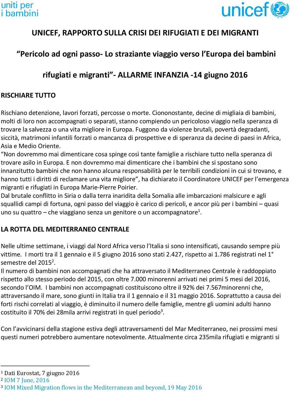 Ciononostante, decine di migliaia di bambini, molti di loro non accompagnati o separati, stanno compiendo un pericoloso viaggio nella speranza di trovare la salvezza o una vita migliore in Europa.