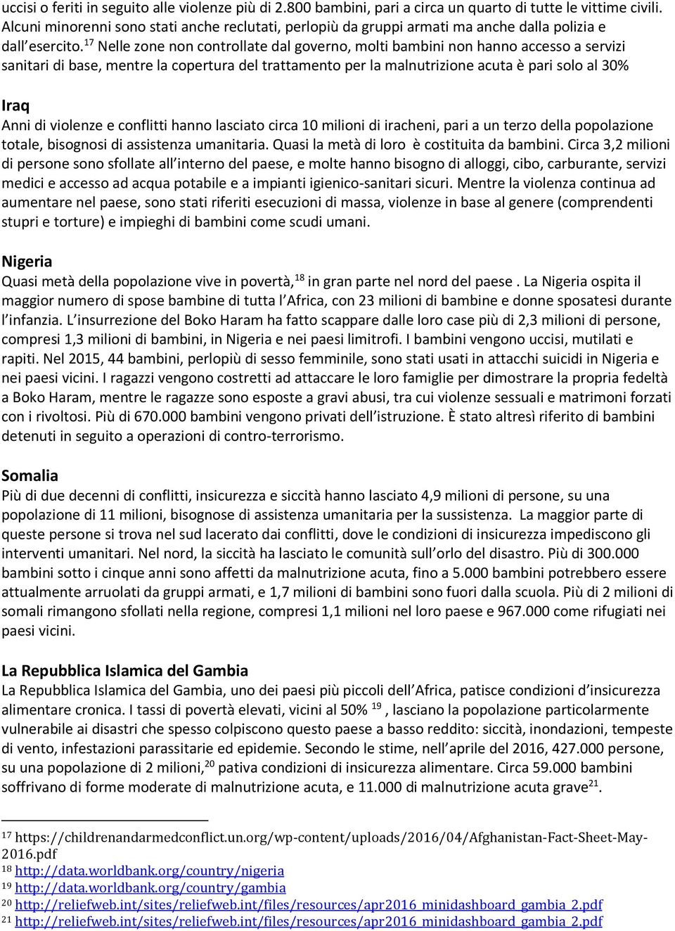 17 Nelle zone non controllate dal governo, molti bambini non hanno accesso a servizi sanitari di base, mentre la copertura del trattamento per la malnutrizione acuta è pari solo al 30% Iraq Anni di