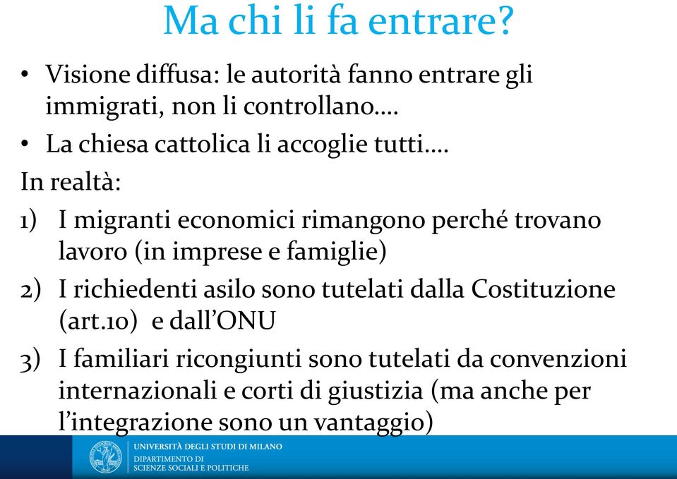 In realtà: 1) I migranti economici rimangono perché trovano lavoro (in imprese e famiglie) 2) I richiedenti