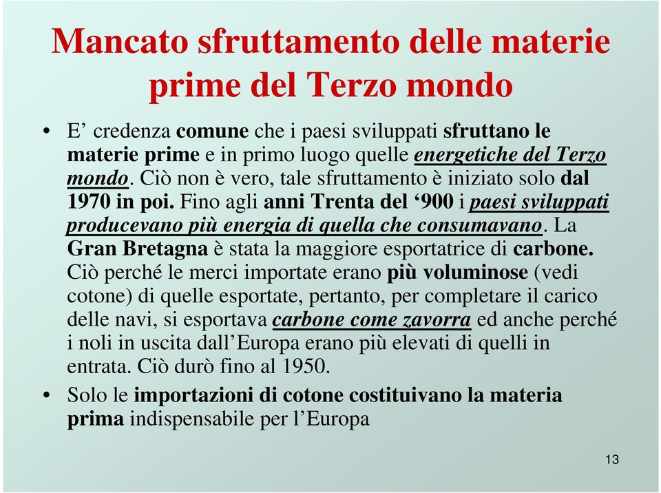 La Gran Bretagna è stata la maggiore esportatrice di carbone.