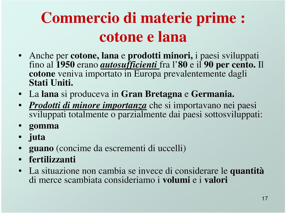 Prodotti di minore importanza che si importavano nei paesi sviluppati totalmente o parzialmente dai paesi sottosviluppati: gomma juta guano (concime