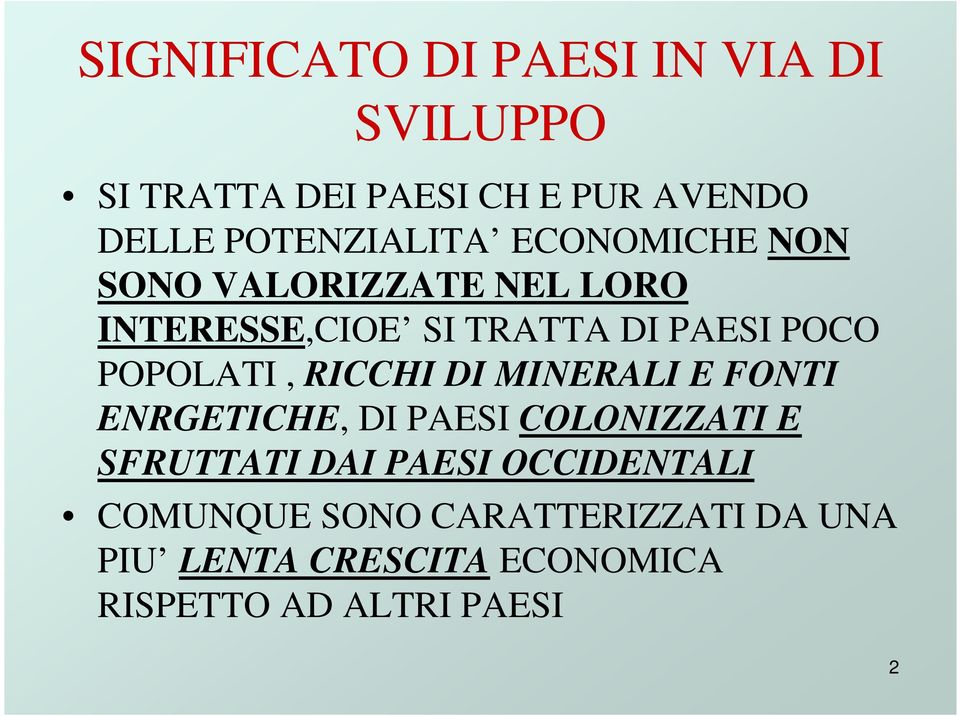 POPOLATI, RICCHI DI MINERALI E FONTI ENRGETICHE, DI PAESI COLONIZZATI E SFRUTTATI DAI PAESI