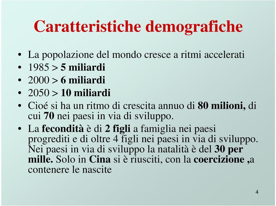 La fecondità è di 2 figli a famiglia nei paesi progrediti e di oltre 4 figli nei paesi in via di sviluppo.