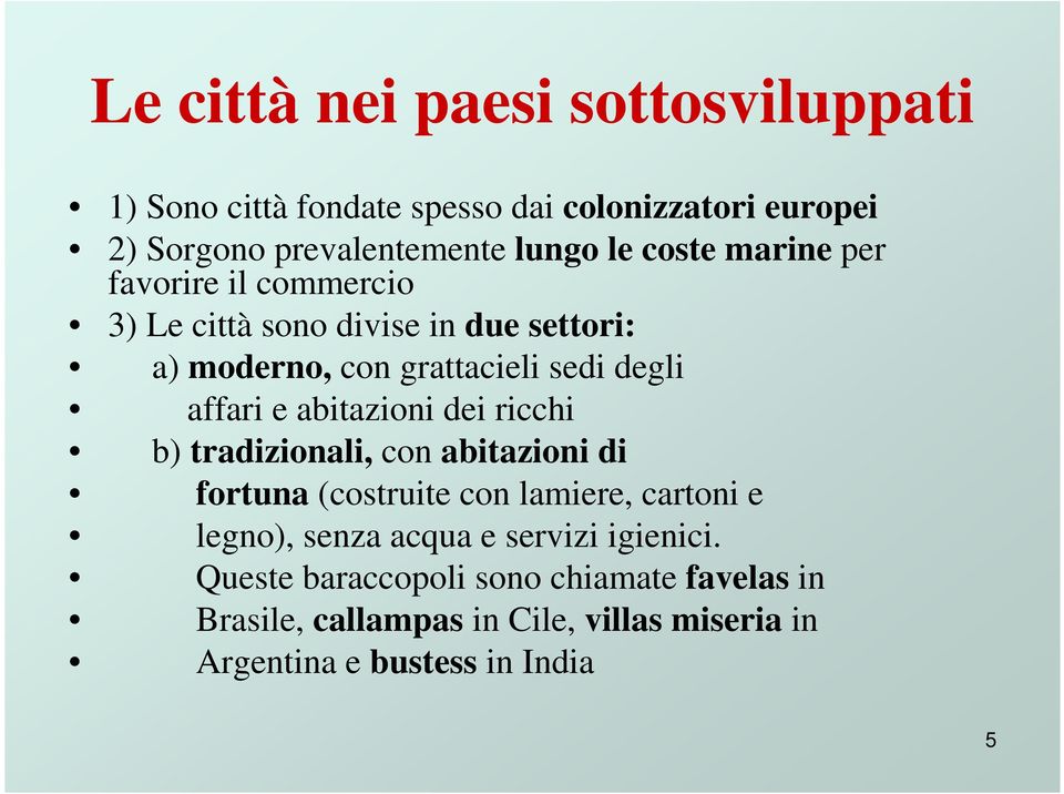 abitazioni dei ricchi b) tradizionali, con abitazioni di fortuna (costruite con lamiere, cartoni e legno), senza acqua e