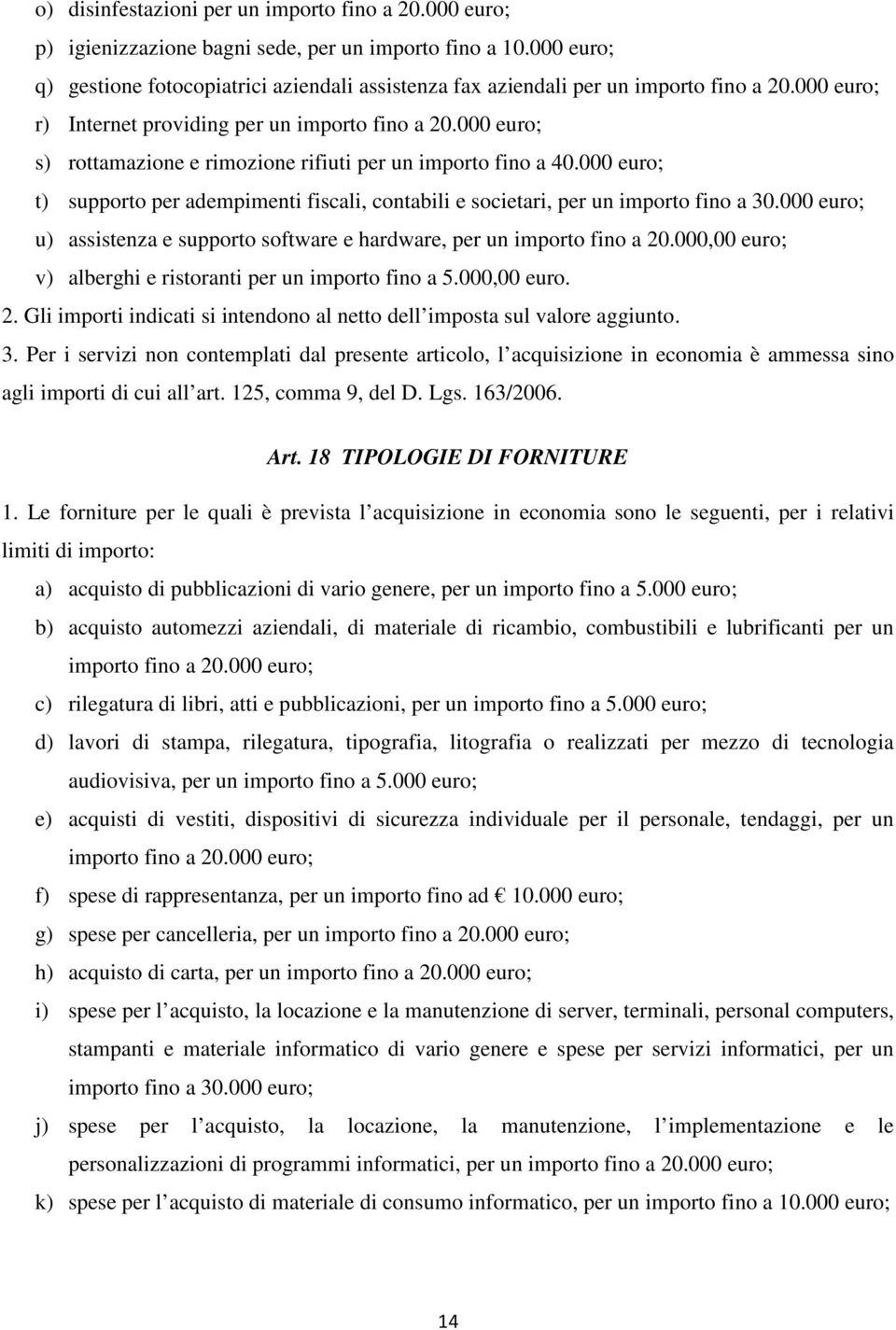 000 euro; s) rottamazione e rimozione rifiuti per un importo fino a 40.000 euro; t) supporto per adempimenti fiscali, contabili e societari, per un importo fino a 30.