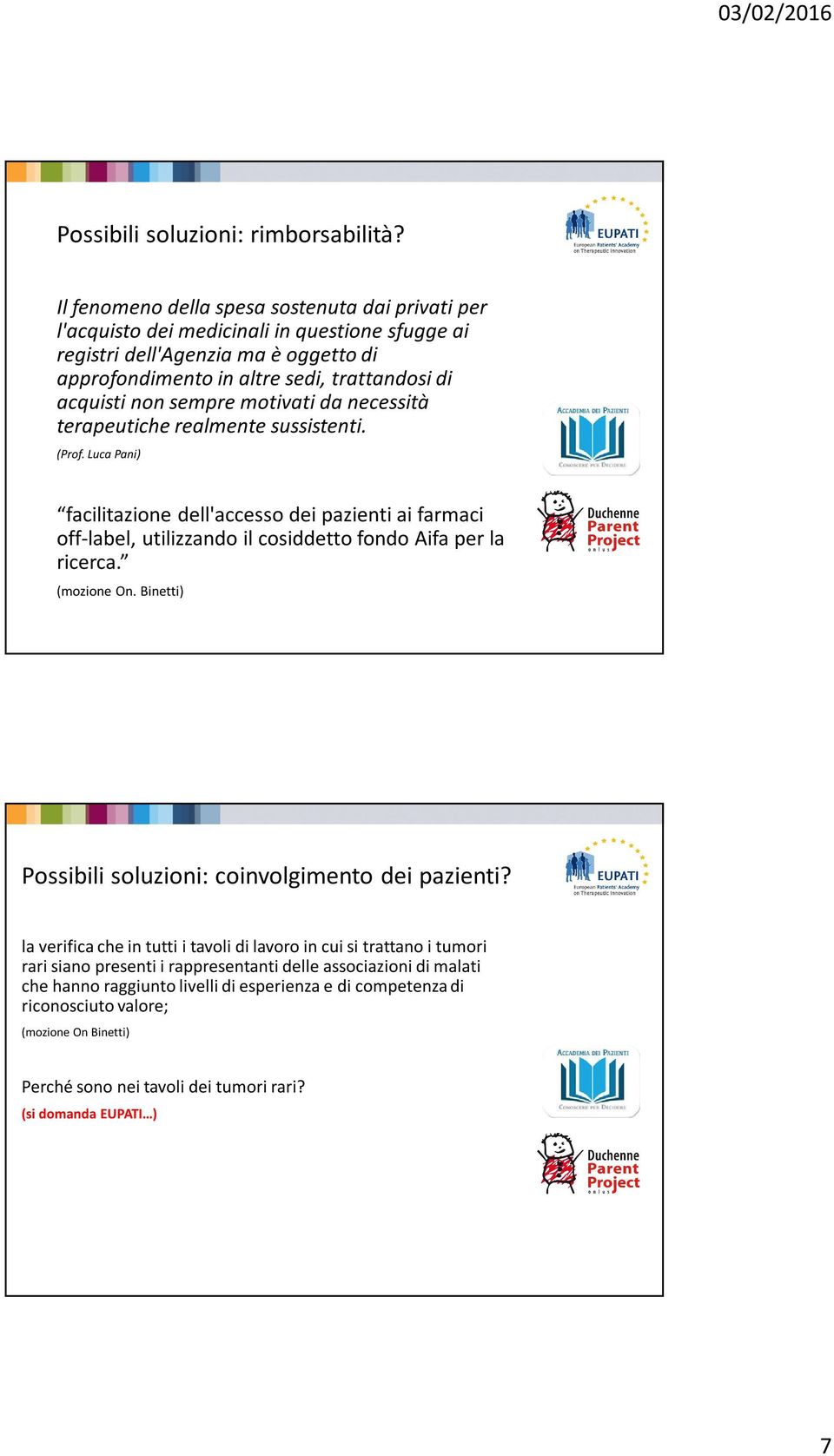 sempre motivati da necessità terapeutiche realmente sussistenti. (Prof. Luca Pani) facilitazione dell'accesso dei pazienti ai farmaci off-label, utilizzando il cosiddetto fondo Aifa per la ricerca.