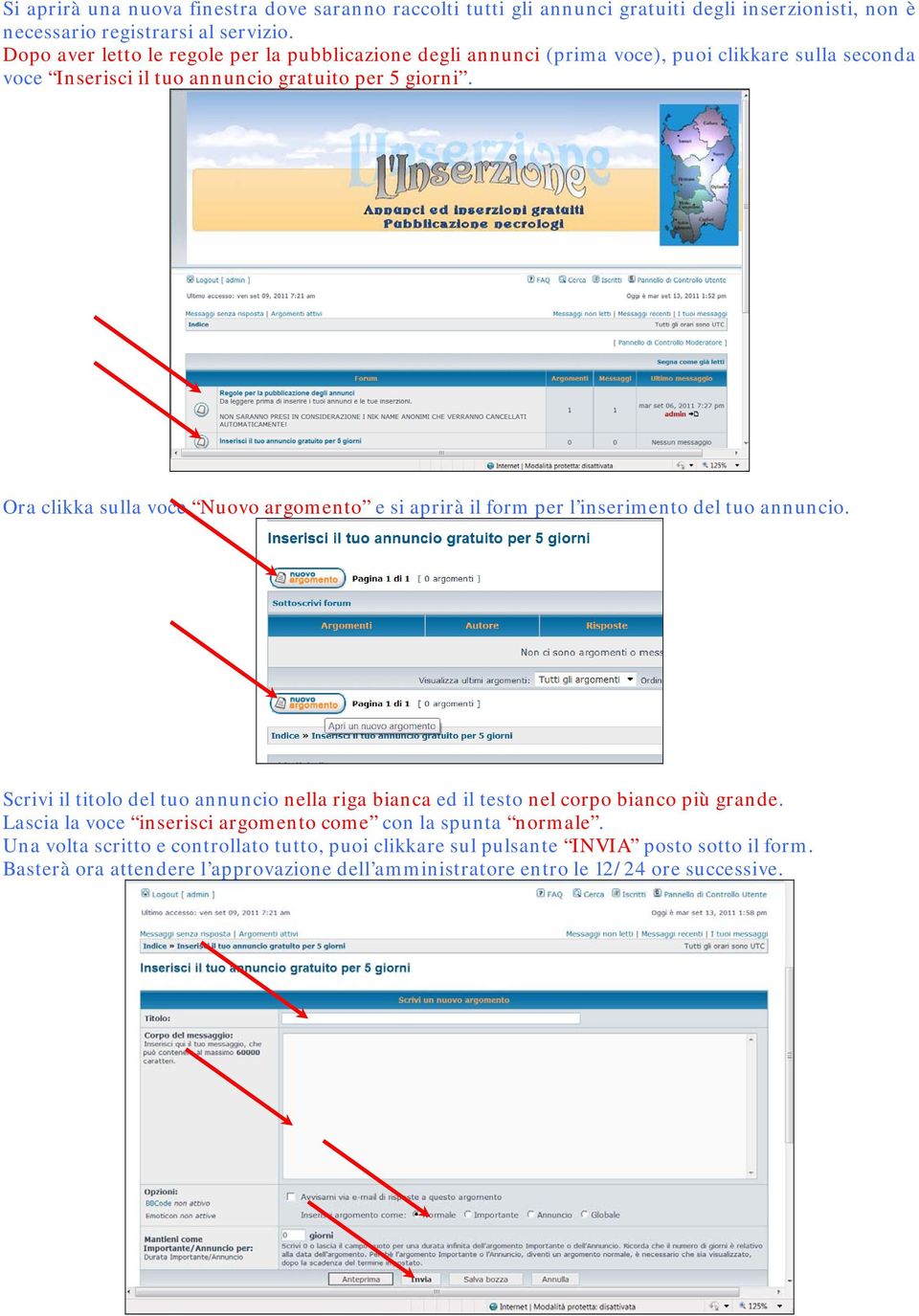 Ora clikka sulla voce Nuovo argomento e si aprirà il form per l inserimento del tuo annuncio.