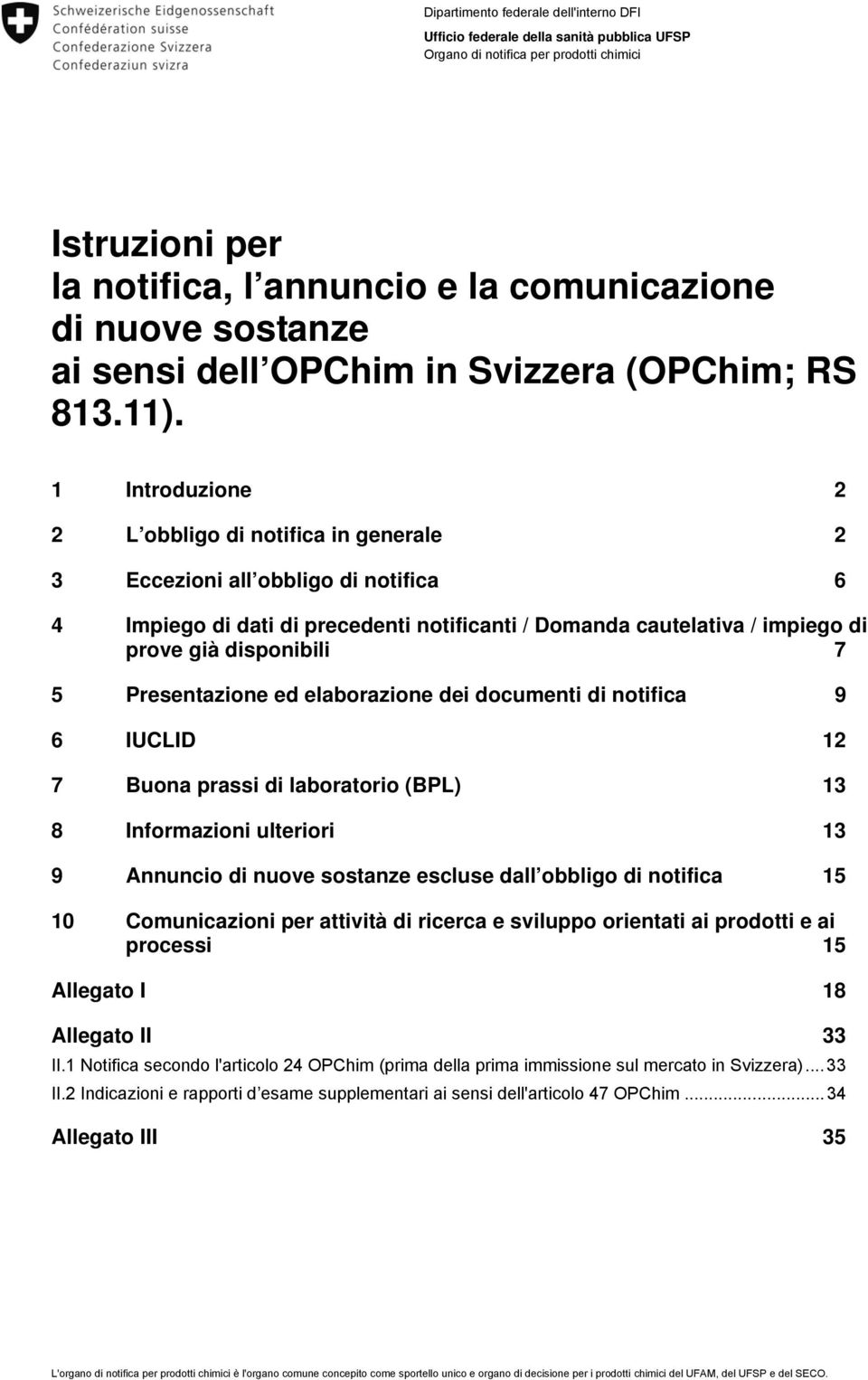 1 Introduzione 2 2 L obbligo di notifica in generale 2 3 Eccezioni all obbligo di notifica 6 4 Impiego di dati di precedenti notificanti / Domanda cautelativa / impiego di prove già disponibili 7 5