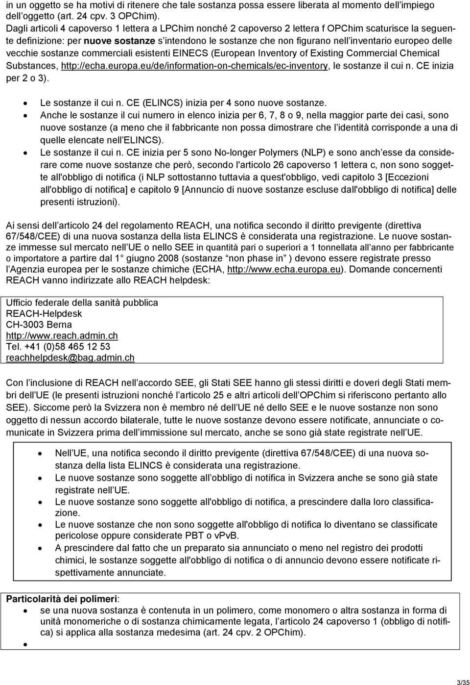 europeo delle vecchie sostanze commerciali esistenti EINECS (European Inventory of Existing Commercial Chemical Substances, http://echa.europa.