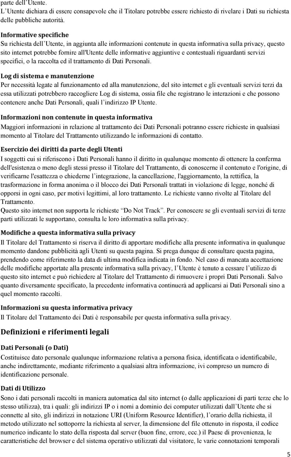 aggiuntive e contestuali riguardanti servizi specifici, o la raccolta ed il trattamento di Dati Personali.